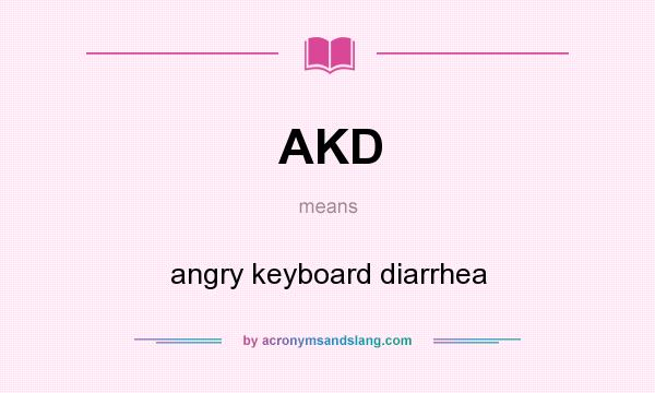 What does AKD mean? It stands for angry keyboard diarrhea