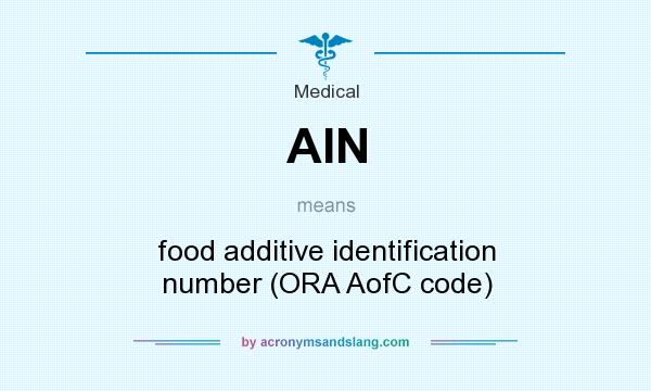 What does AIN mean? It stands for food additive identification number (ORA AofC code)