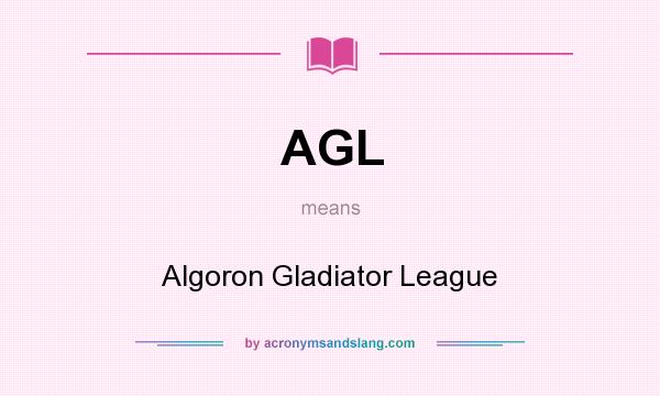 What does AGL mean? It stands for Algoron Gladiator League