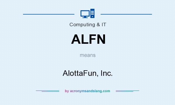What does ALFN mean? It stands for AlottaFun, Inc.