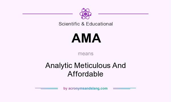 What does AMA mean? It stands for Analytic Meticulous And Affordable
