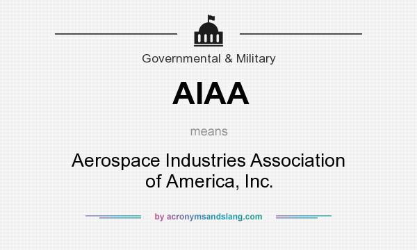 What does AIAA mean? It stands for Aerospace Industries Association of America, Inc.