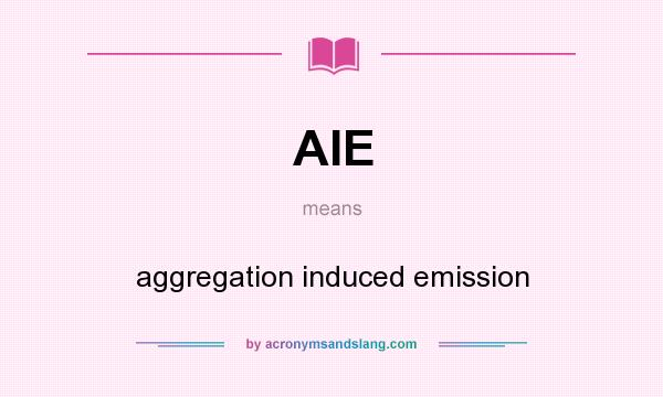 What does AIE mean? It stands for aggregation induced emission