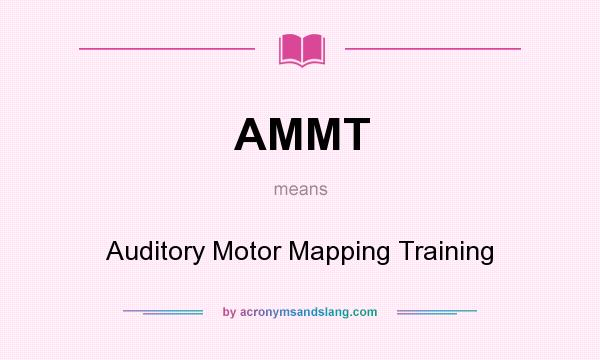 What does AMMT mean? It stands for Auditory Motor Mapping Training