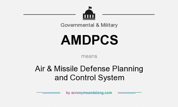 What does AMDPCS mean? It stands for Air & Missile Defense Planning and Control System