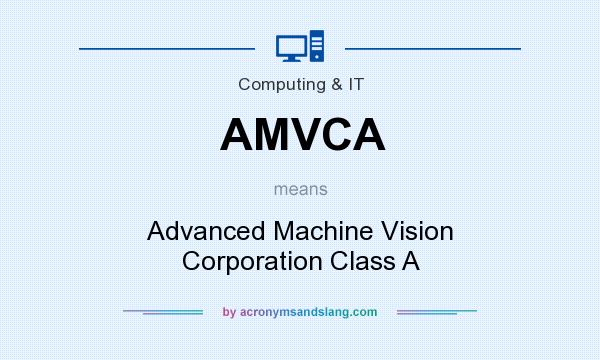 What does AMVCA mean? It stands for Advanced Machine Vision Corporation Class A