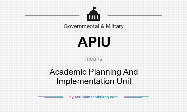 What does APIU mean? It stands for Academic Planning And Implementation Unit