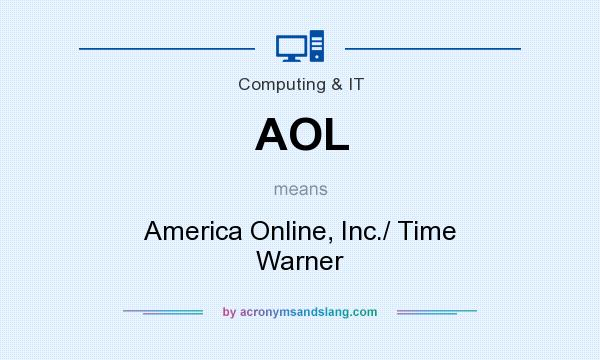 What does AOL mean? It stands for America Online, Inc./ Time Warner