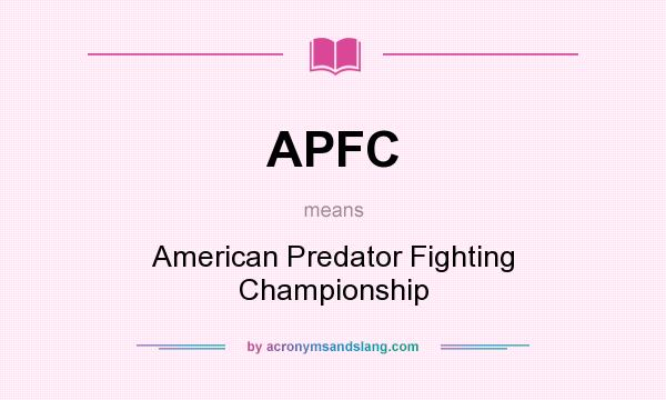 What does APFC mean? It stands for American Predator Fighting Championship