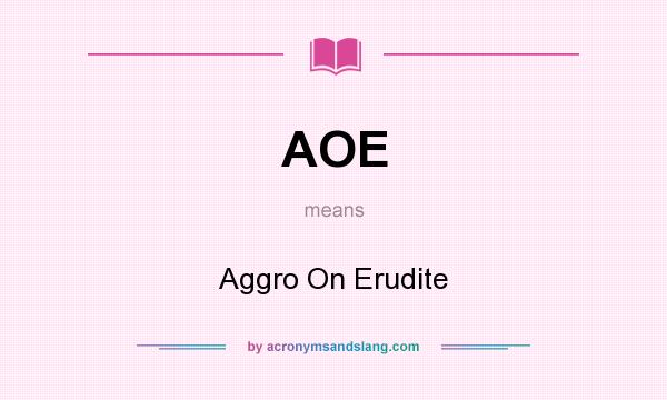 What does AOE mean? It stands for Aggro On Erudite