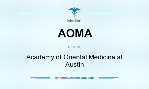 What does AOMA mean? It stands for Academy of Oriental Medicine at Austin