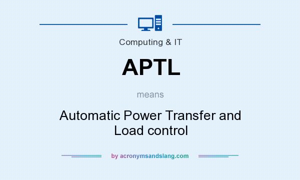 What does APTL mean? It stands for Automatic Power Transfer and Load control
