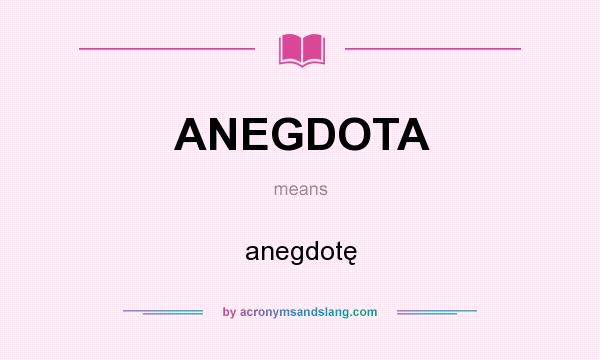 What does ANEGDOTA mean? It stands for anegdotę