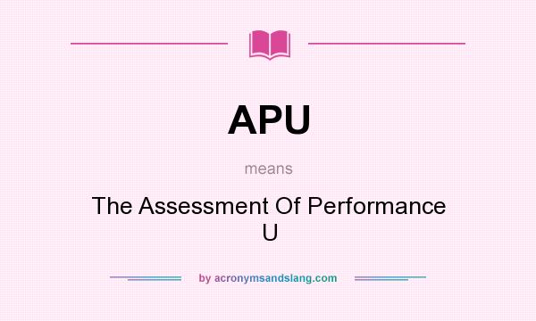 What does APU mean? It stands for The Assessment Of Performance U