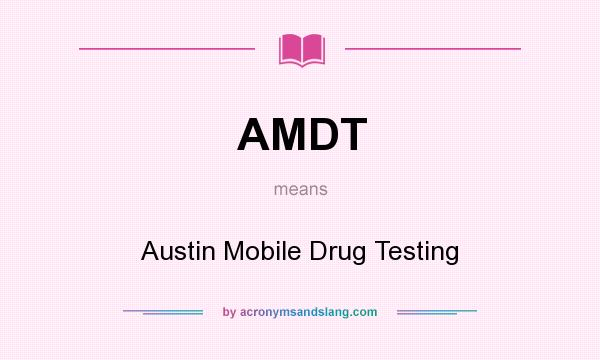 What does AMDT mean? It stands for Austin Mobile Drug Testing