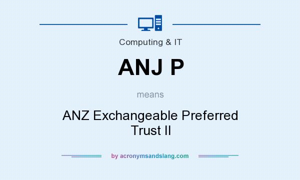 What does ANJ P mean? It stands for ANZ Exchangeable Preferred Trust II