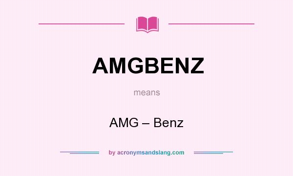 What does AMGBENZ mean? It stands for AMG – Benz