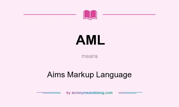 What does AML mean? It stands for Aims Markup Language