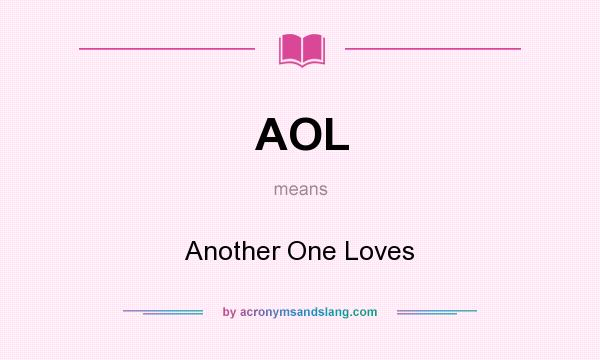 What does AOL mean? It stands for Another One Loves