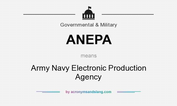 What does ANEPA mean? It stands for Army Navy Electronic Production Agency