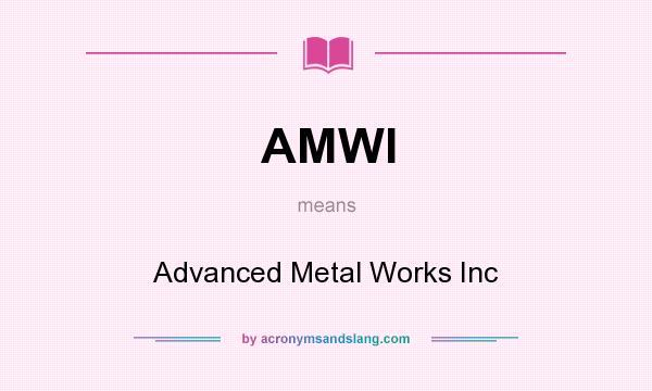 What does AMWI mean? It stands for Advanced Metal Works Inc