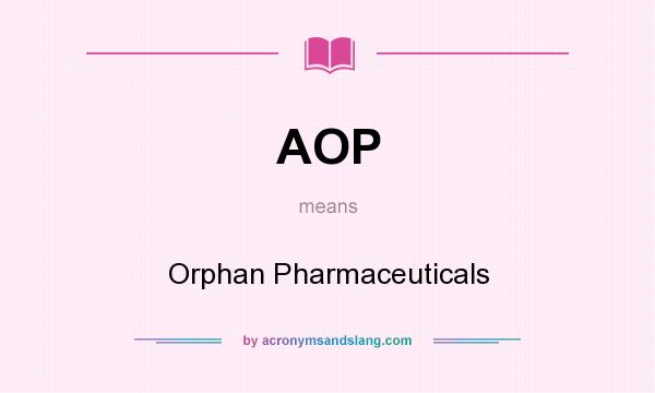 What does AOP mean? It stands for Orphan Pharmaceuticals