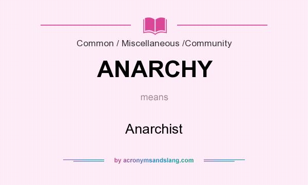 What does ANARCHY mean? It stands for Anarchist