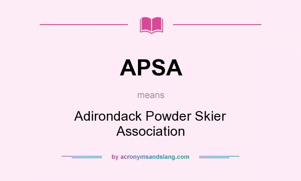 What does APSA mean? It stands for Adirondack Powder Skier Association