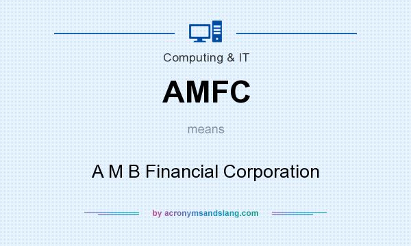 What does AMFC mean? It stands for A M B Financial Corporation