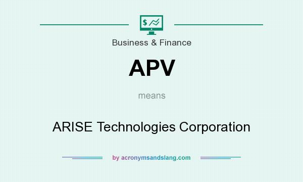 What does APV mean? It stands for ARISE Technologies Corporation