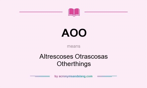 What does AOO mean? It stands for Altrescoses Otrascosas Otherthings