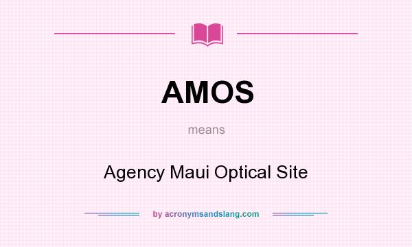 What does AMOS mean? It stands for Agency Maui Optical Site