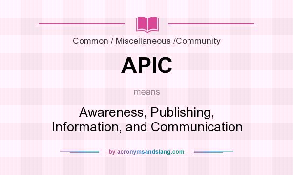 What does APIC mean? It stands for Awareness, Publishing, Information, and Communication
