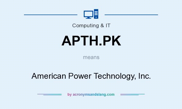 What does APTH.PK mean? It stands for American Power Technology, Inc.