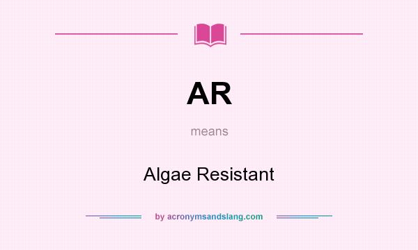 What does AR mean? It stands for Algae Resistant