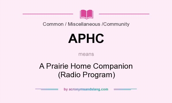 What does APHC mean? It stands for A Prairie Home Companion (Radio Program)