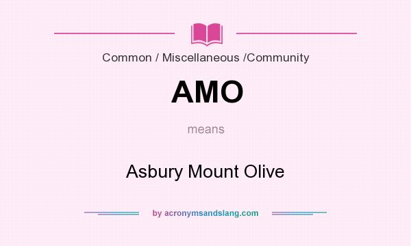 What does AMO mean? It stands for Asbury Mount Olive