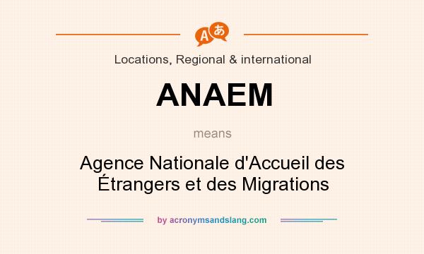 What does ANAEM mean? It stands for Agence Nationale d`Accueil des Étrangers et des Migrations