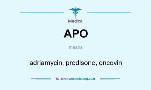What does APO mean? It stands for adriamycin, predisone, oncovin