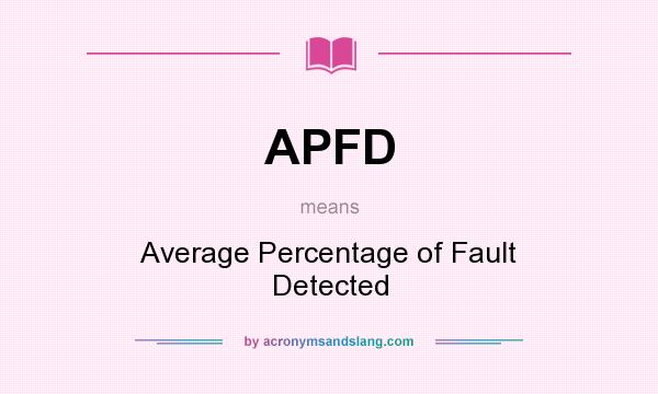 What does APFD mean? It stands for Average Percentage of Fault Detected