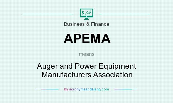 What does APEMA mean? It stands for Auger and Power Equipment Manufacturers Association