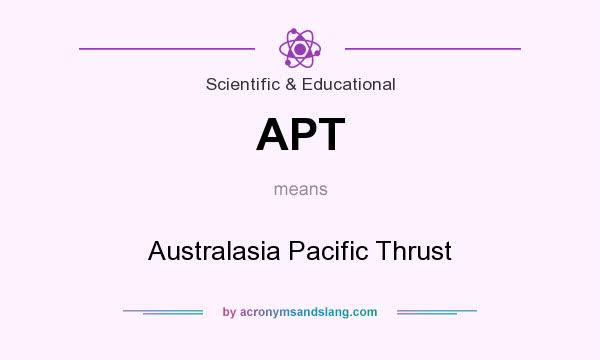 What does APT mean? It stands for Australasia Pacific Thrust