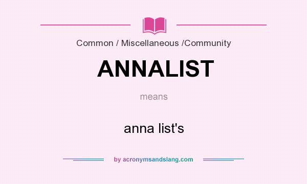 What does ANNALIST mean? It stands for anna list`s