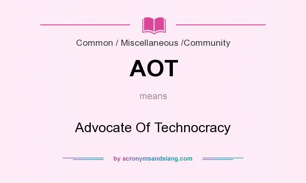 What does AOT mean? It stands for Advocate Of Technocracy