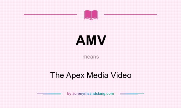 What does AMV mean? It stands for The Apex Media Video