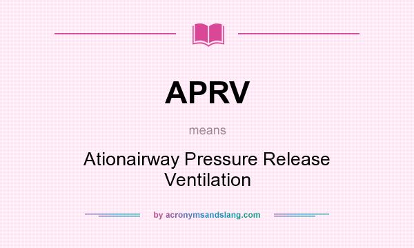What does APRV mean? It stands for Ationairway Pressure Release Ventilation