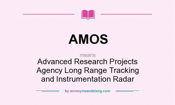 What does AMOS mean? It stands for Advanced Research Projects Agency Long Range Tracking and Instrumentation Radar