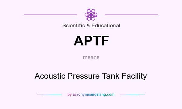 What does APTF mean? It stands for Acoustic Pressure Tank Facility