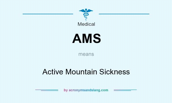 What does AMS mean? It stands for Active Mountain Sickness