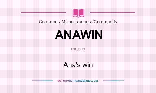 What does ANAWIN mean? It stands for Ana`s win